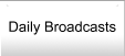 Daily Broadcasts